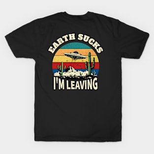 Earth Sucks I'm Leaving T-Shirt